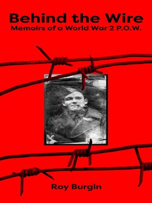 cover image of Behind the Wire--Memoirs of a World War 2 P.O.W.